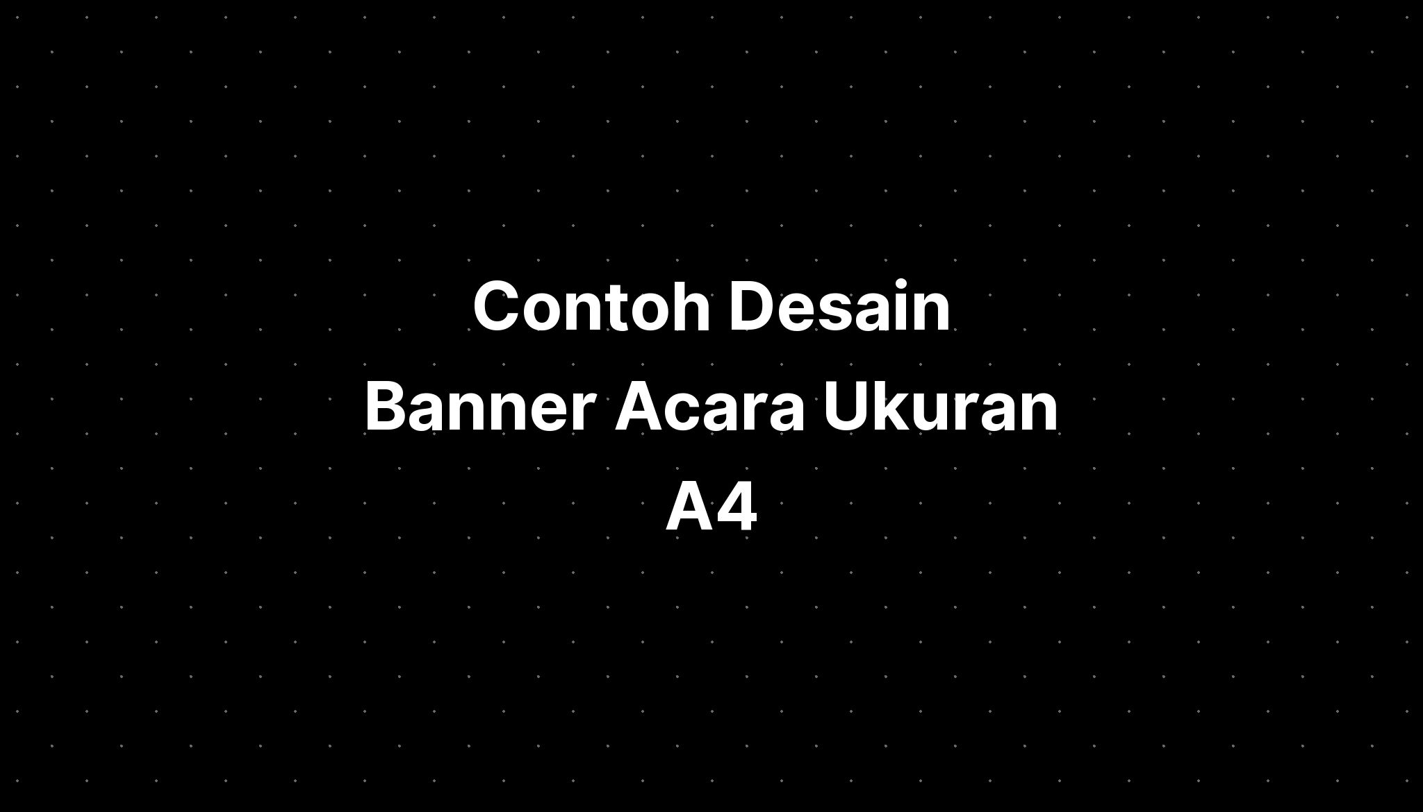 Contoh Desain Banner Acara Ukuran A4 - IMAGESEE